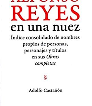 Reseña del libro Alfonso Reyes en una nuez de Adolfo Castañón. Por Carolina Moreno Echeverry